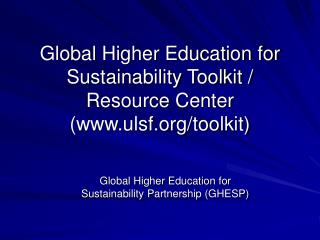 global higher education for sustainability toolkit resource center www ulsf org toolkit