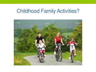 Childhood Family Activities?