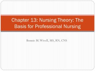 Chapter 13: Nursing Theory: The Basis for Professional Nursing