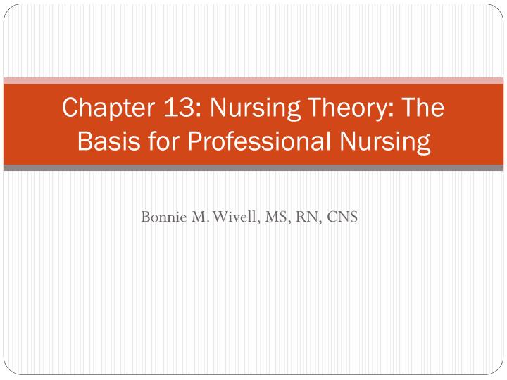chapter 13 nursing theory the basis for professional nursing