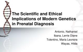 The S cientific and Ethical I mplications of Modern Genetics in Prenatal Diagnosis