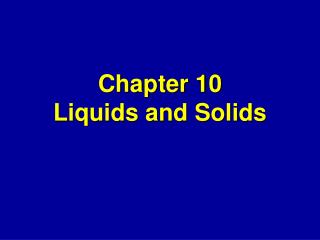 Chapter 10 Liquids and Solids