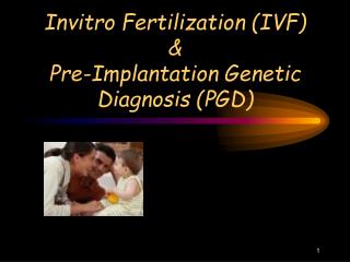 Invitro Fertilization (IVF) &amp; Pre-Implantation Genetic Diagnosis (PGD)