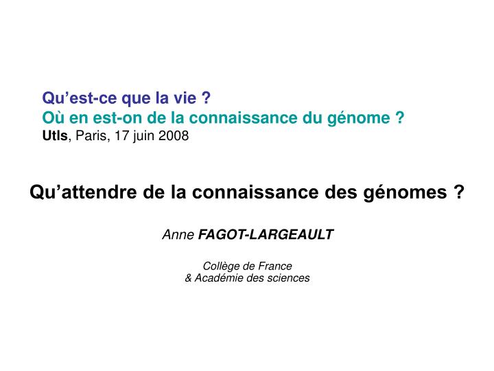 qu est ce que la vie o en est on de la connaissance du g nome utls paris 17 juin 2008