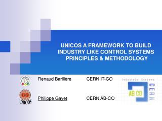 UNICOS A FRAMEWORK TO BUILD INDUSTRY LIKE CONTROL SYSTEMS PRINCIPLES &amp; METHODOLOGY