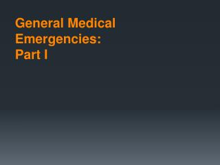 General Medical Emergencies: Part I