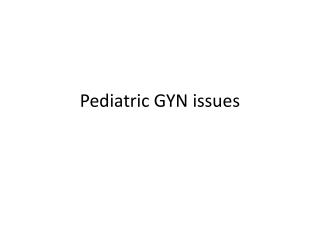 Pediatric GYN issues