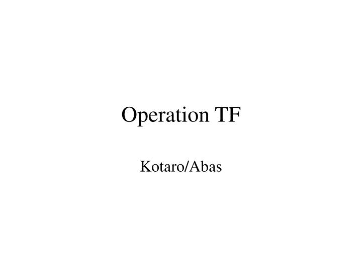 operation tf