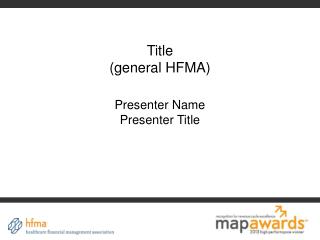 Title (general HFMA) Presenter Name Presenter Title