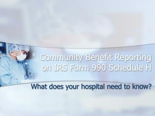 Community Benefit Reporting on IRS Form 990 Schedule H