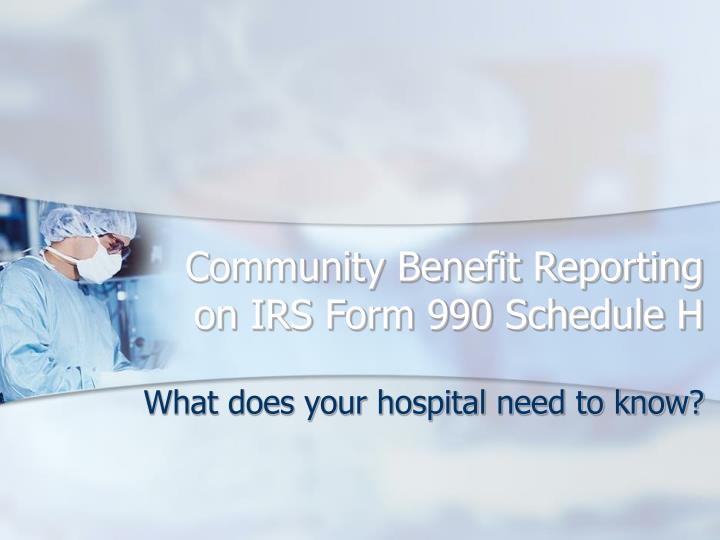 community benefit reporting on irs form 990 schedule h