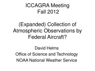 ICCAGRA Meeting Fall 2012 (Expanded) Collection of Atmospheric Observations by Federal Aircraft?