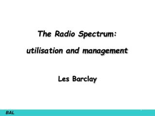 The Radio Spectrum: utilisation and management