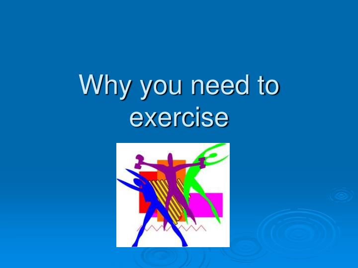 why you need to exercise