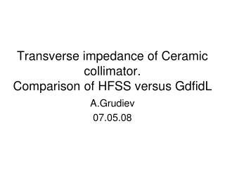 Transverse impedance of Ceramic collimator. Comparison of HFSS versus GdfidL