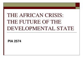 THE AFRICAN CRISIS: THE FUTURE OF THE DEVELOPMENTAL STATE