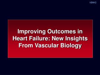 Improving Outcomes in Heart Failure: New Insights From Vascular Biology