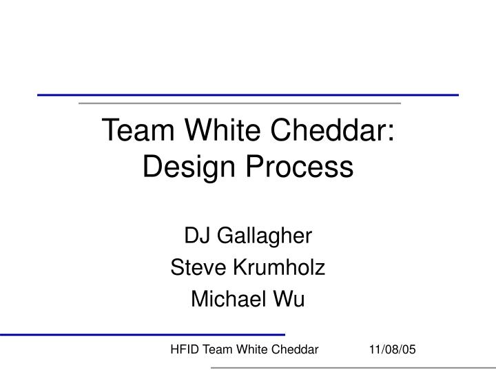 team white cheddar design process