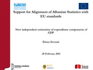 New independent estimation of expenditure components of GDP Elona Sevrani 20 February 2014