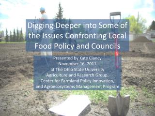 Digging Deeper into Some of the Issues Confronting Local Food Policy and Councils