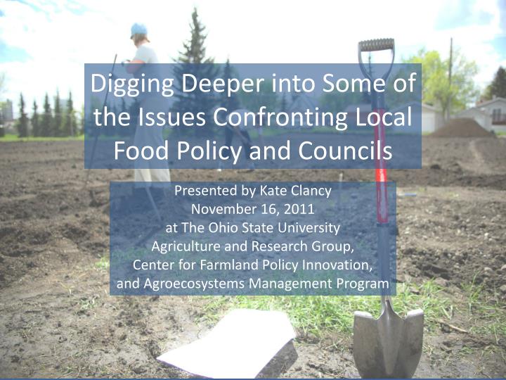 digging deeper into some of the issues confronting local food policy and councils