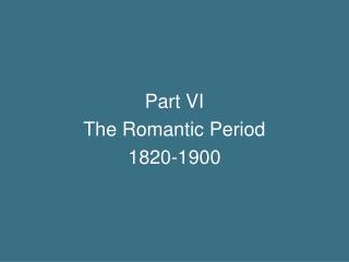 Part VI The Romantic Period 1820-1900