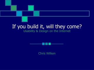 If you build it, will they come? Usability &amp; Design on the Internet