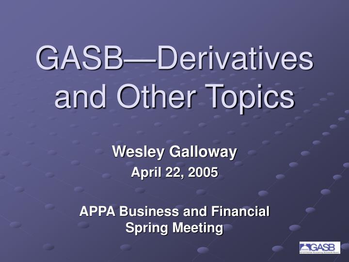gasb derivatives and other topics