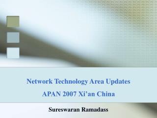 Network Technology Area Updates APAN 2007 Xi’an China