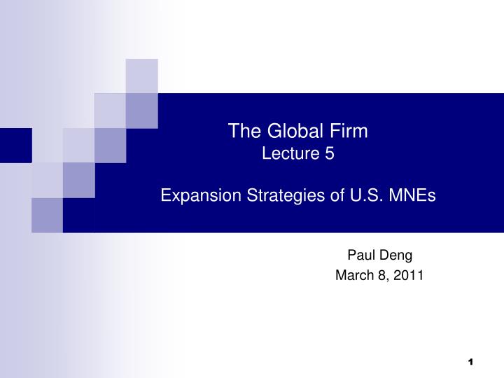 the global firm lecture 5 expansion strategies of u s mnes