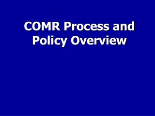 COMR Process and Policy Overview