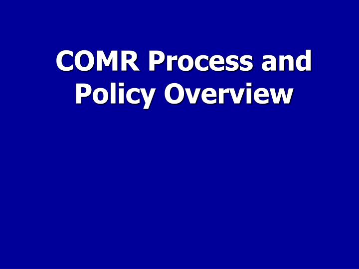 comr process and policy overview