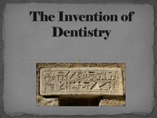 The Invention of Dentistry