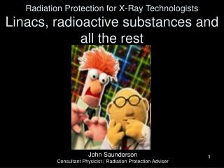 Radiation Protection for X-Ray Technologists Linacs, radioactive substances and all the rest