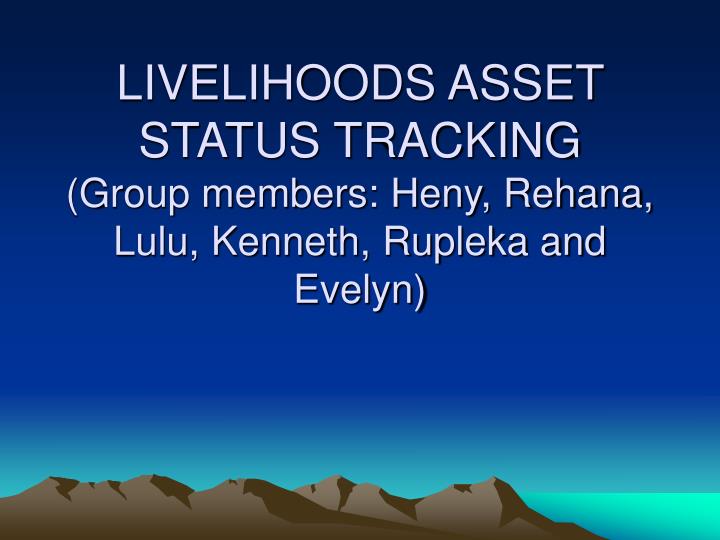 livelihoods asset status tracking group members heny rehana lulu kenneth rupleka and evelyn