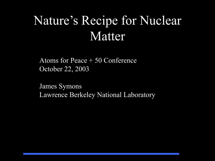 nature s recipe for nuclear matter