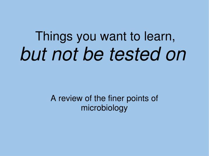 things you want to learn but not be tested on