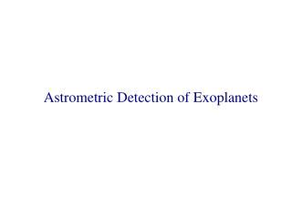 Astrometric Detection of Exoplanets