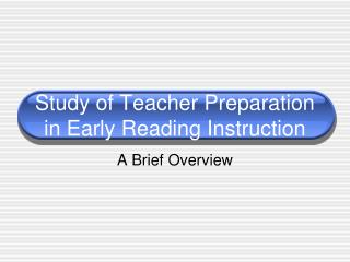 Study of Teacher Preparation in Early Reading Instruction