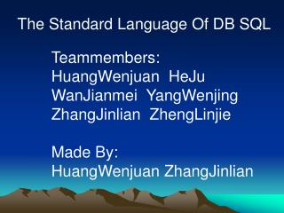 Teammembers: HuangWenjuan HeJu WanJianmei YangWenjing ZhangJinlian ZhengLinjie Made By: