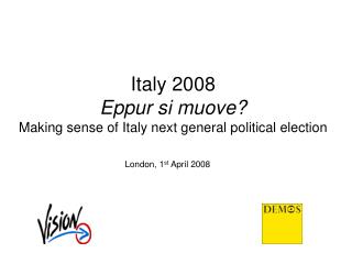 Italy 2008 Eppur si muove? Making sense of Italy next general political election