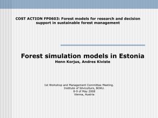 Forest simulation models in Estonia Henn Korjus, Andres Kiviste