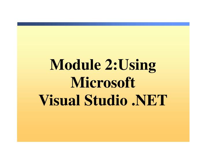 module 2 using microsoft visual studio net