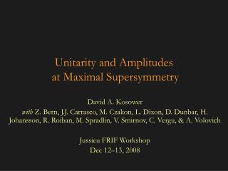 Unitarity and Amplitudes at Maximal Supersymmetry