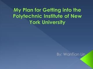 My Plan for Getting into the Polytechnic Institute of New York University