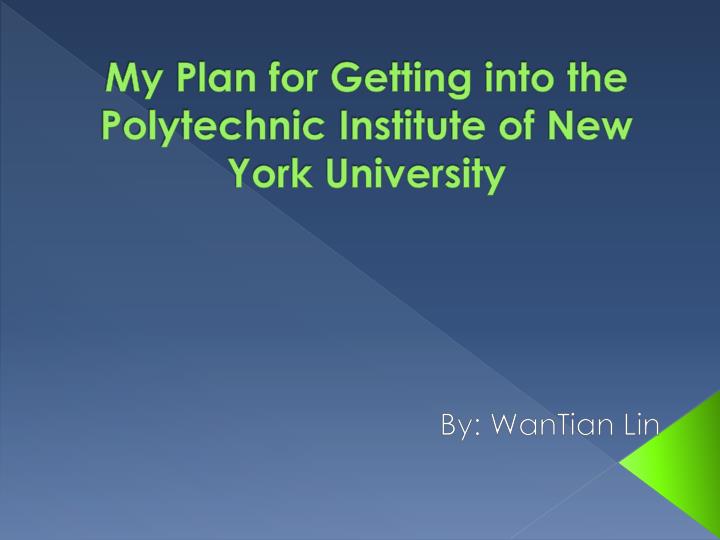 my plan for getting into the polytechnic institute of new york university