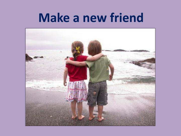 make a new friend