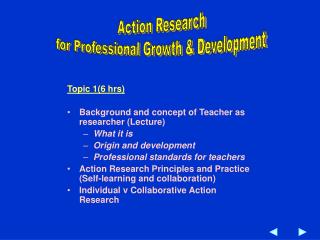 Topic 1(6 hrs) Background and concept of Teacher as researcher (Lecture) What it is