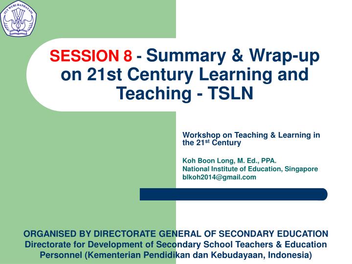 session 8 summary wrap up on 21st century learning and teaching tsln