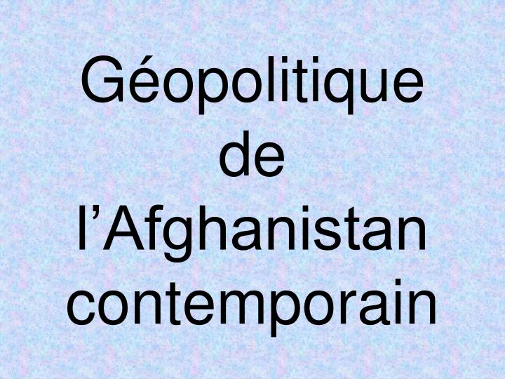 g opolitique de l afghanistan contemporain